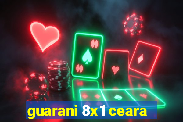 guarani 8x1 ceara